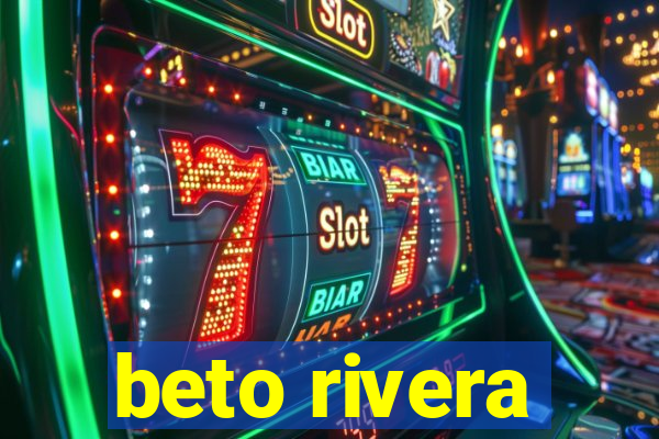 beto rivera